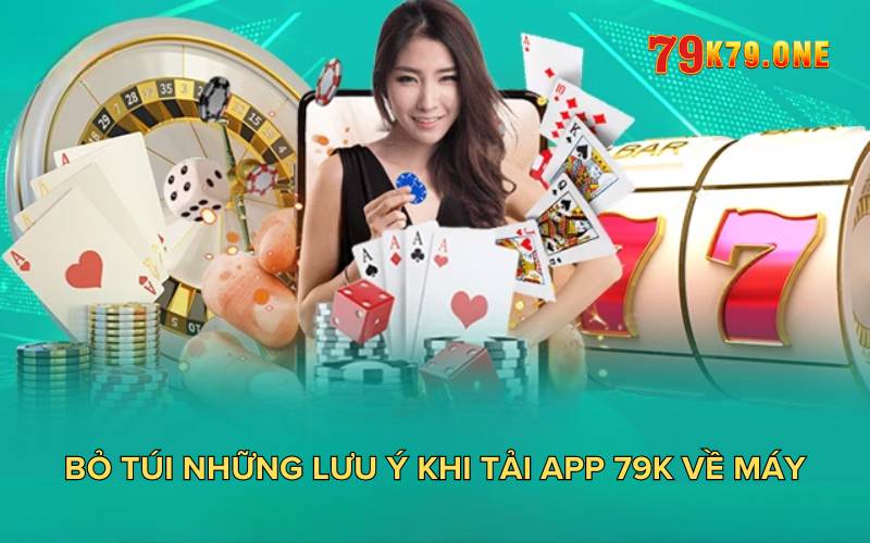 Bỏ túi những lưu ý khi tải app 79K về máy.